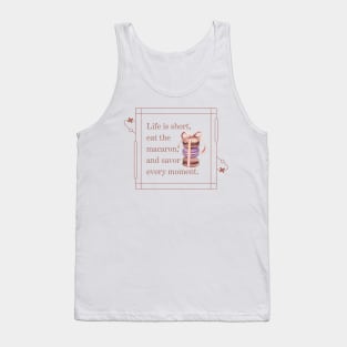 Life is short, eat the macaron, and savor  every moment Tank Top